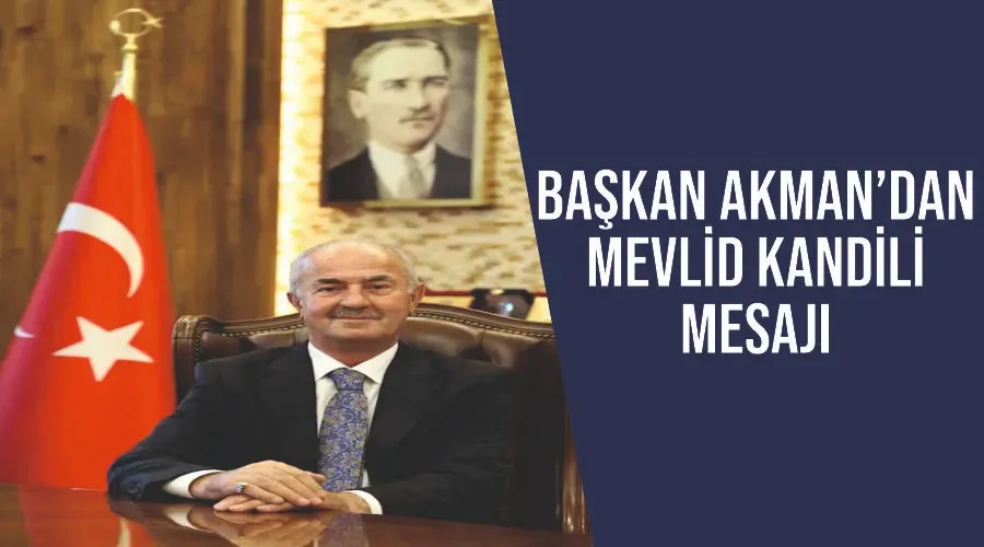 Başkan Akman’dan Mevlid kandili mesajı