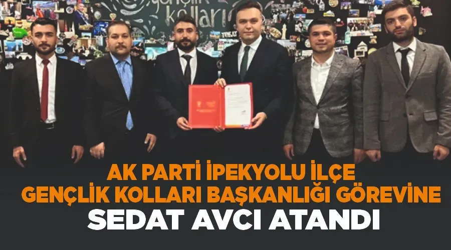 AK Parti İpekyolu İlçe Gençlik Kolları Başkanlığı görevine Sedat Avcı atandı