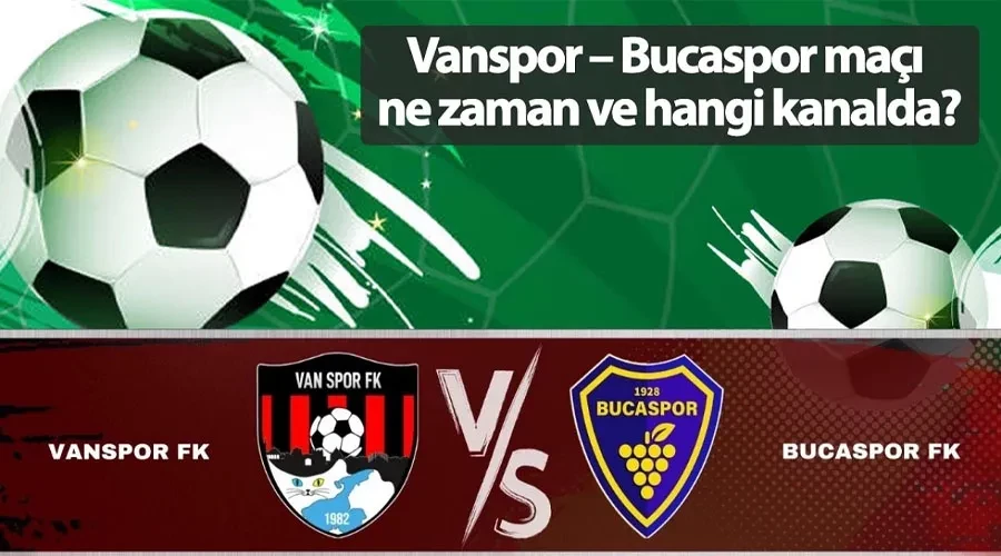Vanspor – Bucaspor maçı ne zaman ve hangi kanalda?