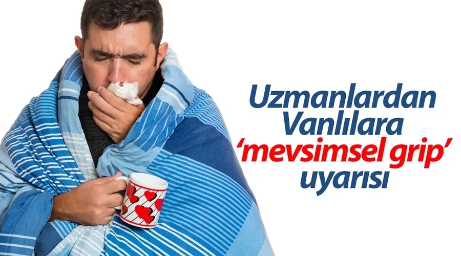 Uzmanlardan Vanlılara ‘mevsimsel grip’ uyarısı