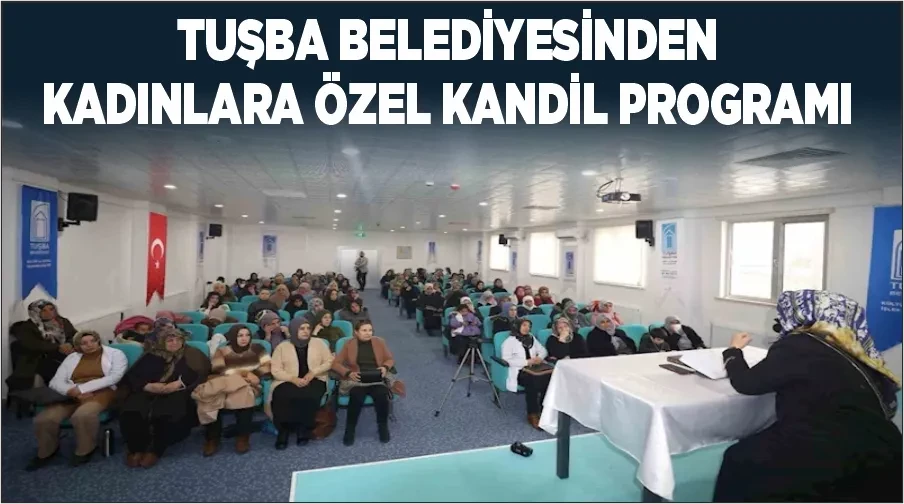 Tuşba Belediyesinden kadınlara özel kandil programı