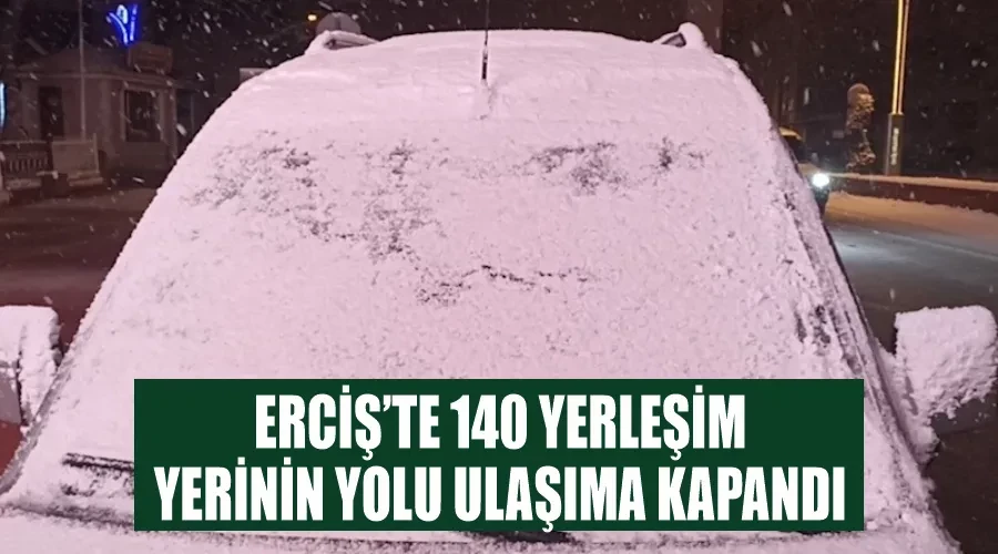 Erciş’te 140 yerleşim yerinin yolu ulaşıma kapandı