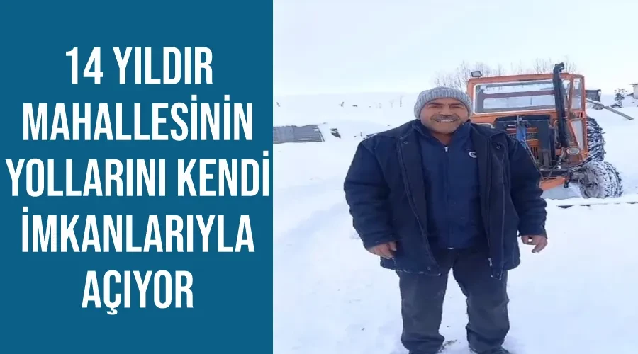 14 yıldır mahallesinin yollarını kendi imkanlarıyla açıyor