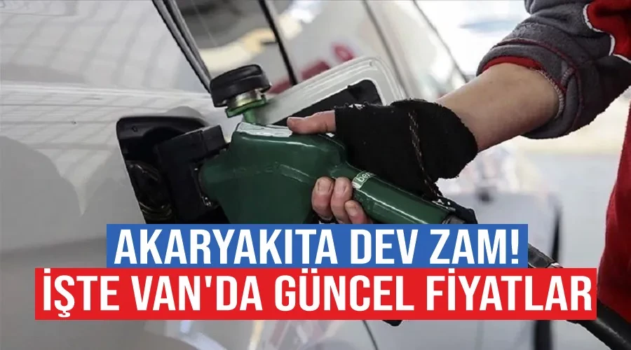 Akaryakıta dev zam! İşte Van