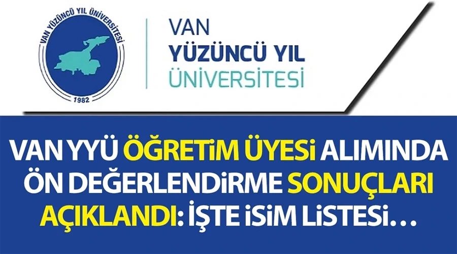 Van YYÜ öğretim üyesi alımında ön değerlendirme sonuçları açıklandı: İşte isim listesi…