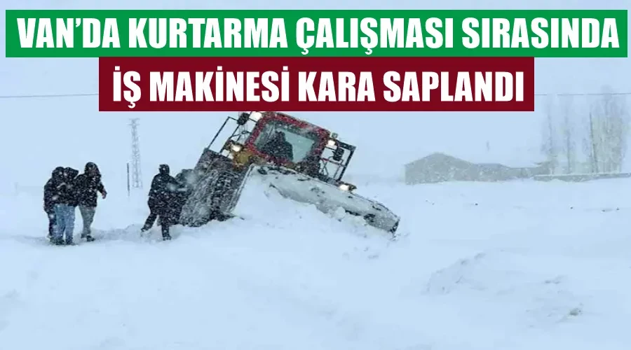 Van’da kurtarma çalışması sırasında iş makinesi kara saplandı