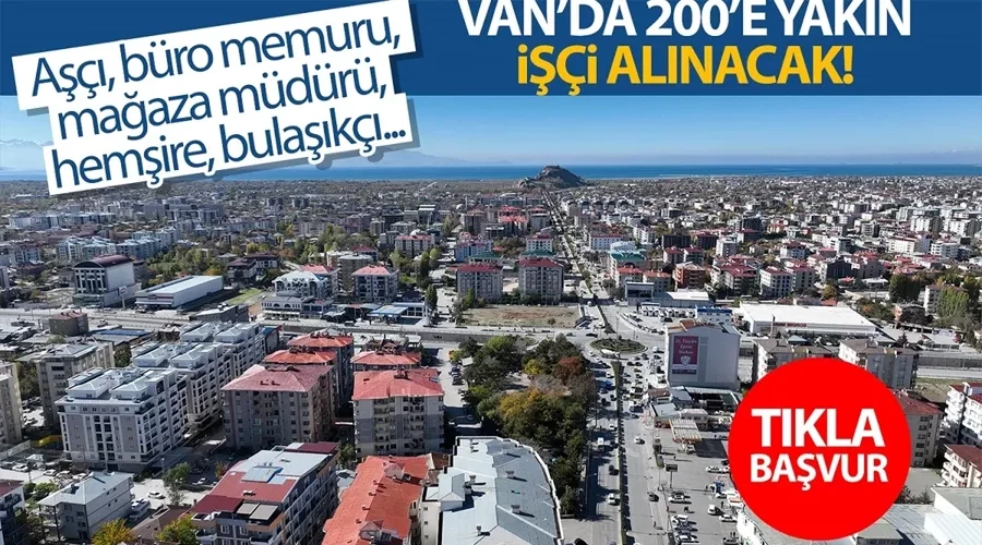 Van’da 200’e yakın işçi alınacak! Başvurular açıldı…