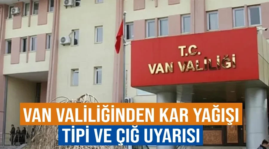 Van Valiliğinden kar yağışı, tipi ve çığ uyarısı