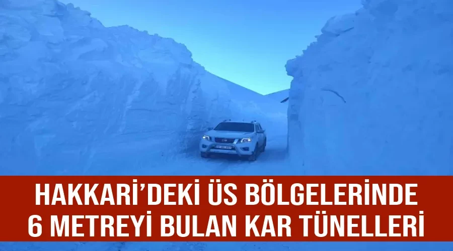 Hakkari’deki üs bölgelerinde 6 metreyi bulan kar tünelleri