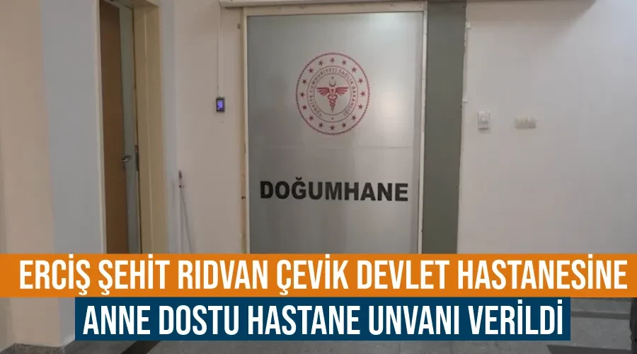 Erciş Şehit Rıdvan Çevik Devlet Hastanesine “Anne Dostu Hastane” unvanı verildi