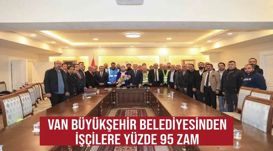 Van Büyükşehir Belediyesinden işçilere yüzde 95 zam