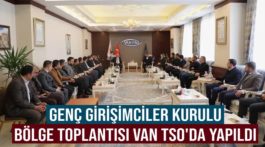 Genç Girişimciler Kurulu Bölge Toplantısı Van TSO