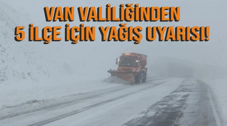 Van Valiliğinden 5 ilçe için yağış uyarısı!