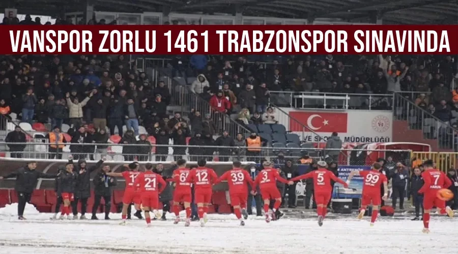 Vanspor zorlu 1461 Trabzonspor sınavında