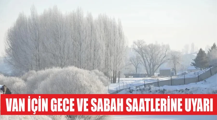 Van için Gece ve sabah saatlerine uyarı