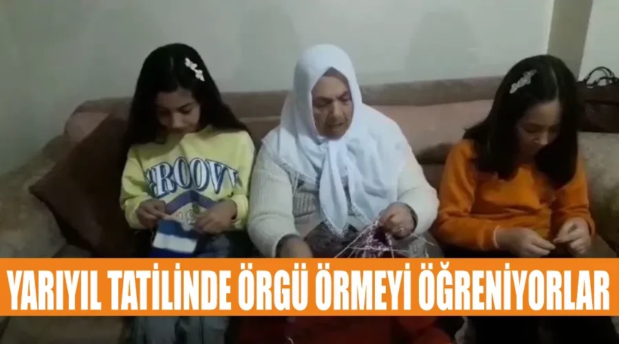 Yarıyıl tatilinde örgü örmeyi öğreniyorlar