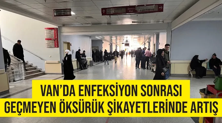 Van’da enfeksiyon sonrası geçmeyen öksürük şikayetlerinde artış