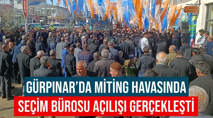 Gürpınar’da miting havasında seçim bürosu açılışı gerçekleşti