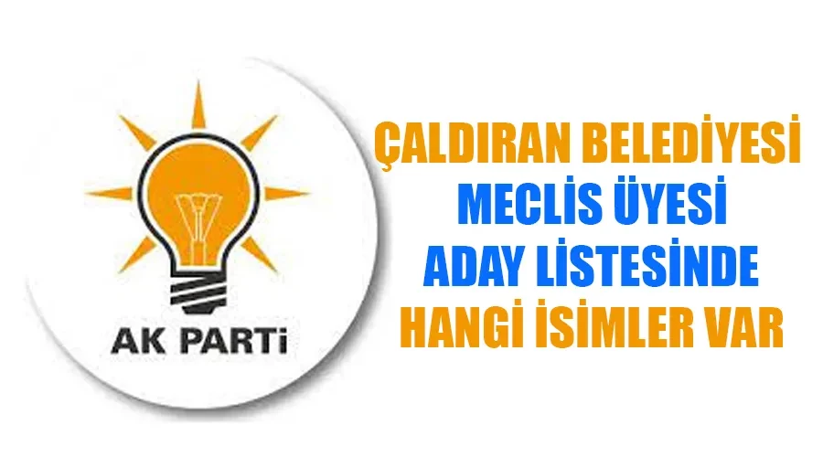 AK Parti Çaldıran Belediye Meclis Üyesi Adayları kimler oldu? İşte tam liste..