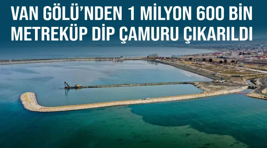 Van Gölü’nden 1 milyon 600 bin metreküp dip çamuru çıkarıldı