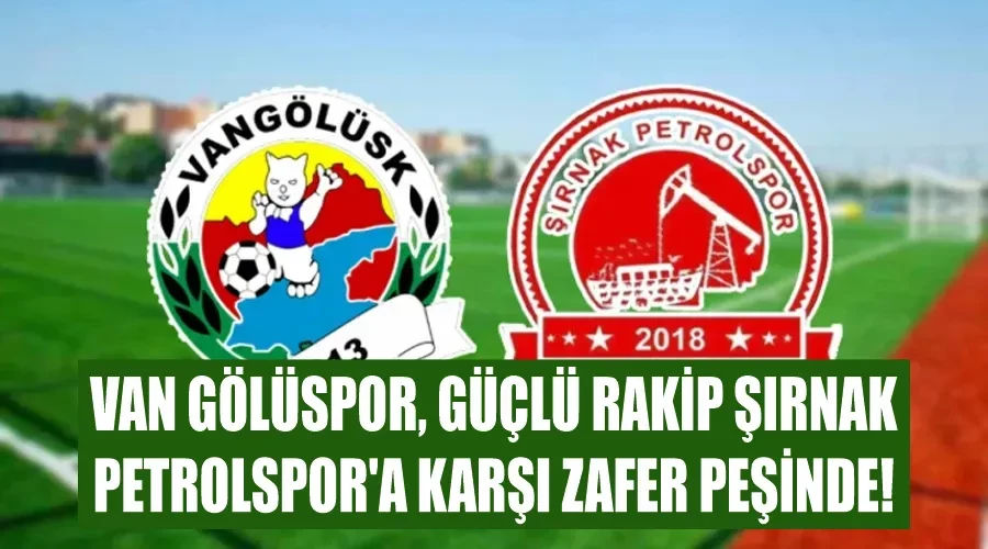 Van Gölüspor, Güçlü Rakip Şırnak Petrolspor