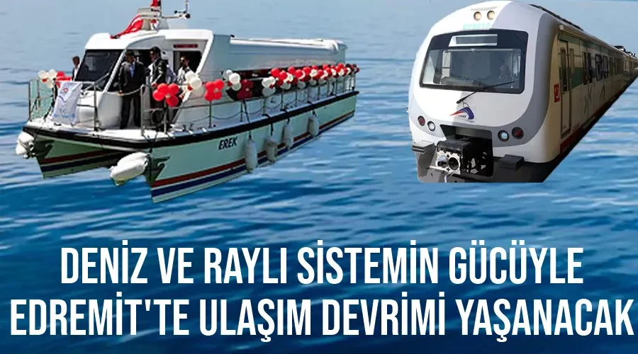 Deniz  ve Raylı Sistemin Gücüyle, Edremit