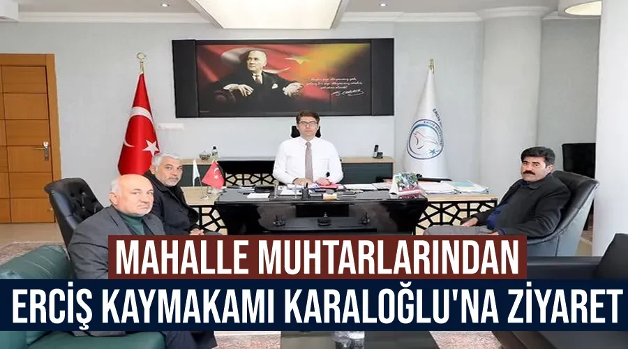 Mahalle Muhtarlarından Erciş Kaymakamı Karaloğlu
