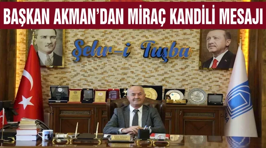 Başkan Akman’dan Miraç Kandili mesajı