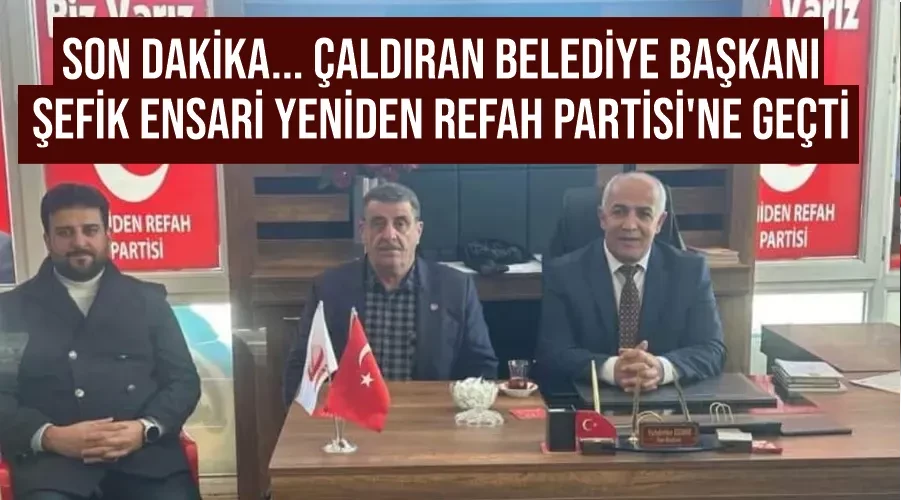 Son Dakika... Çaldıran Belediye Başkanı Şefik Ensari Yeniden Refah Partisi