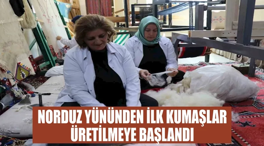 Norduz yününden ilk kumaşlar üretilmeye başlandı