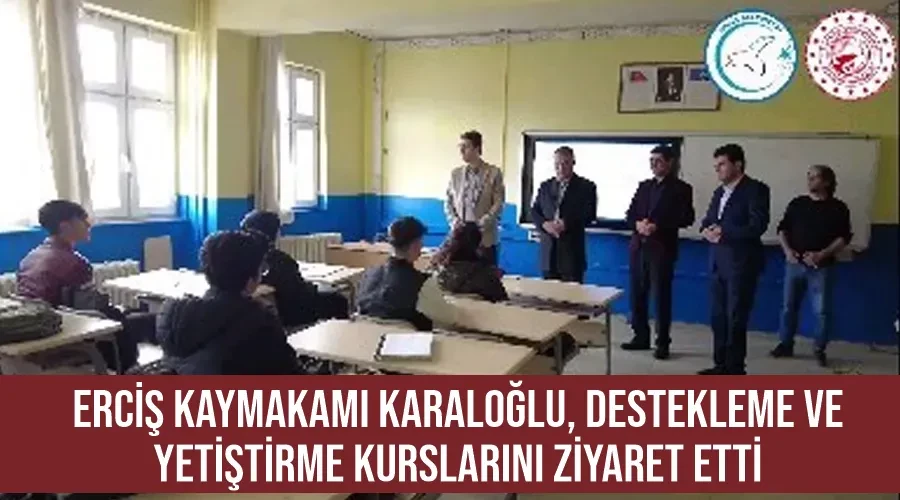 Erciş Kaymakamı Karaloğlu,  Destekleme ve Yetiştirme Kurslarını Ziyaret Etti