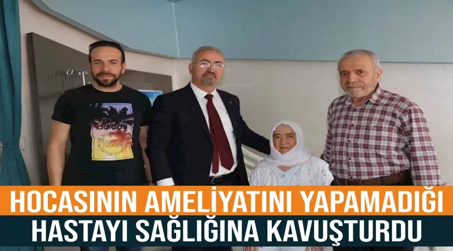 Hocasının ameliyatını yapamadığı hastayı sağlığına kavuşturdu