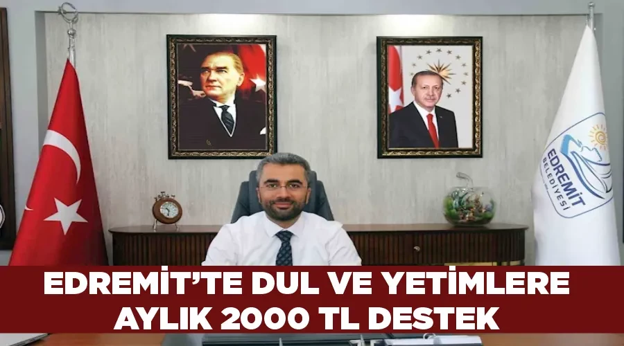 Edremit’te dul ve yetimlere aylık 2000 TL destek