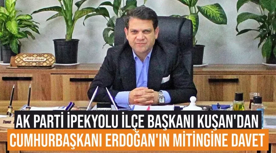 AK Parti İpekyolu İlçe Başkanı Kuşan