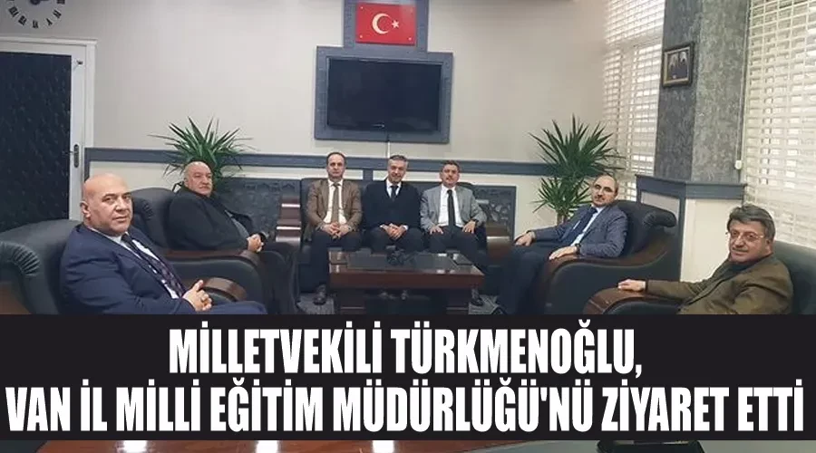 Milletvekili Türkmenoğlu, Van İl Milli Eğitim Müdürlüğü