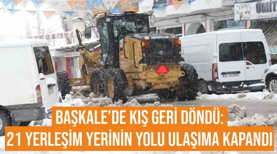 Başkale’de kış geri döndü: 21 yerleşim yerinin yolu ulaşıma kapandı