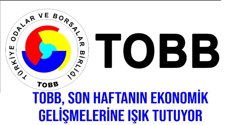 TOBB, Son Haftanın Ekonomik Gelişmelerine Işık Tutuyor