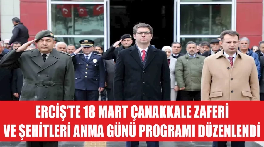 Erciş’te 18 Mart Çanakkale Zaferi ve Şehitleri Anma Günü programı düzenlendi