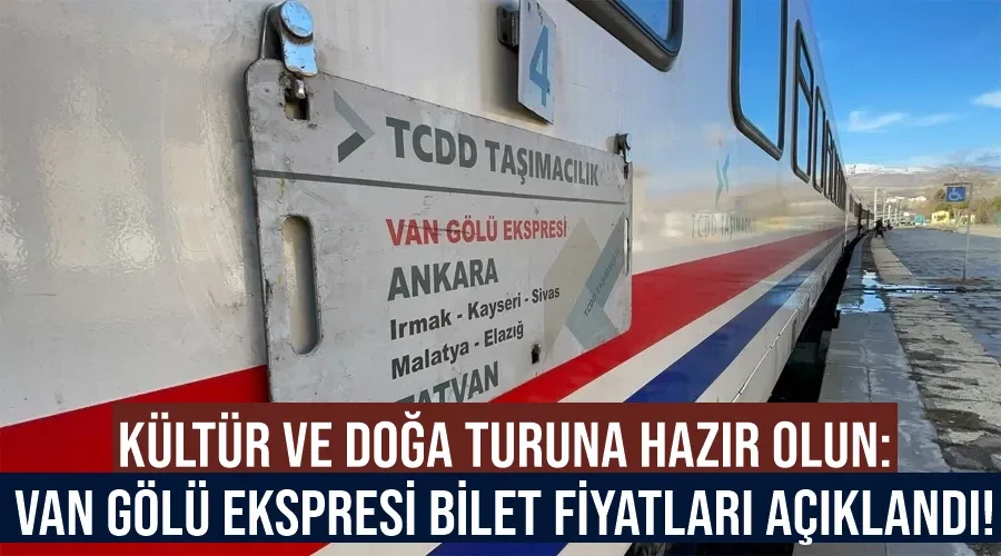 Kültür ve doğa turuna hazır olun: Van Gölü Ekspresi bilet fiyatları açıklandı!