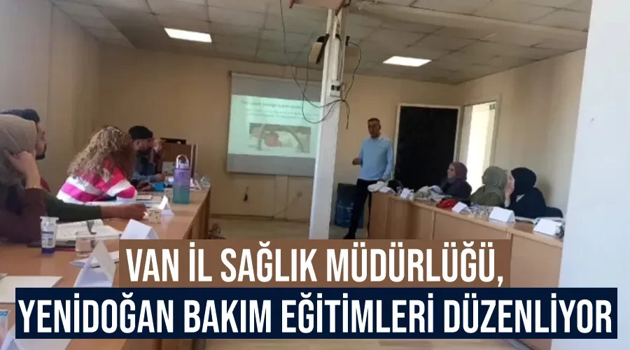 Van İl Sağlık Müdürlüğü, Yenidoğan Bakım Eğitimleri düzenliyor