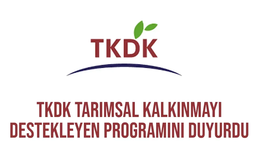 TKDK Tarımsal Kalkınmayı Destekleyen Programını Duyurdu