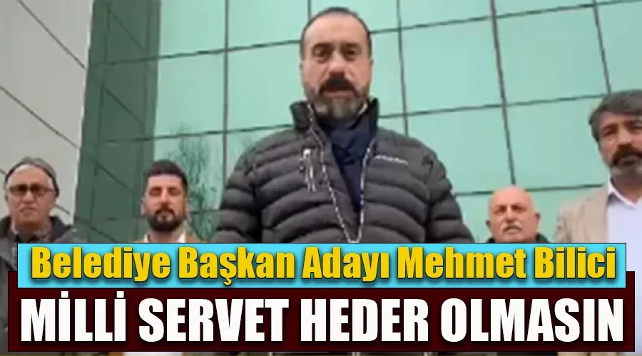 Başkan Adayı Mehmet Bilici: 