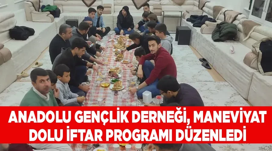 Anadolu Gençlik Derneği, Maneviyat Dolu İftar Programı Düzenledi