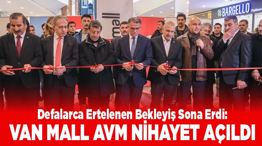 Defalarca Ertelenen Bekleyiş Sona Erdi: Van Mall AVM Nihayet Açıldı