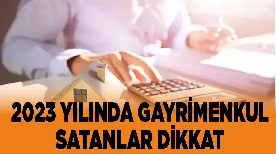 2023 Yılında Gayrimenkul Satanlar Dikkat