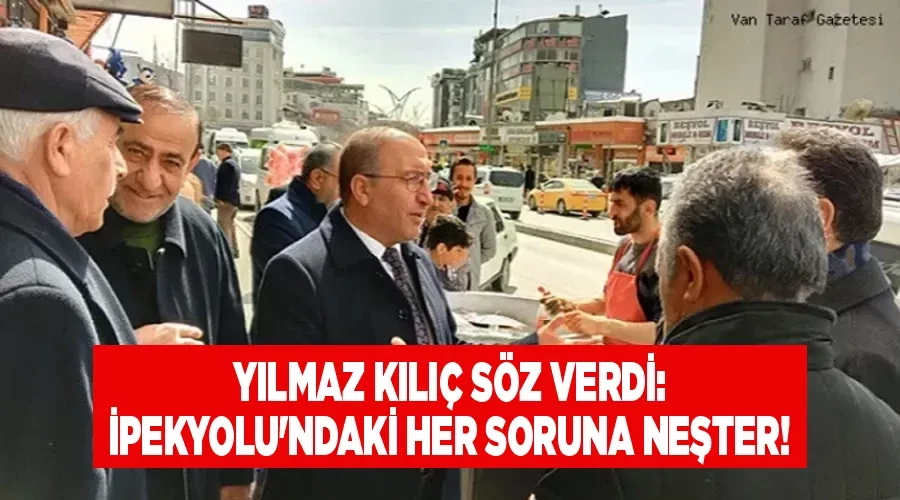 Yılmaz Kılıç Söz Verdi: İpekyolu