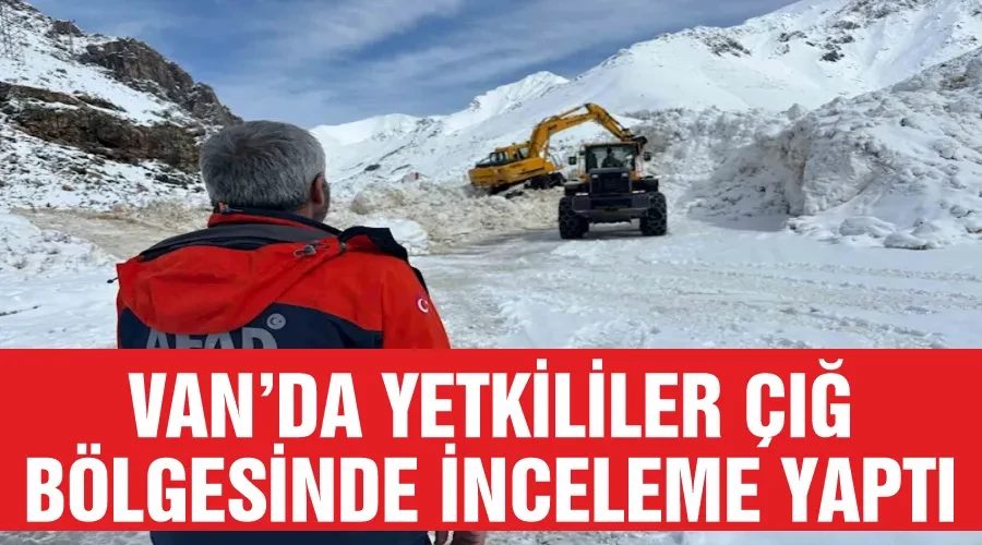 Van’da yetkililer çığ bölgesinde inceleme yaptı