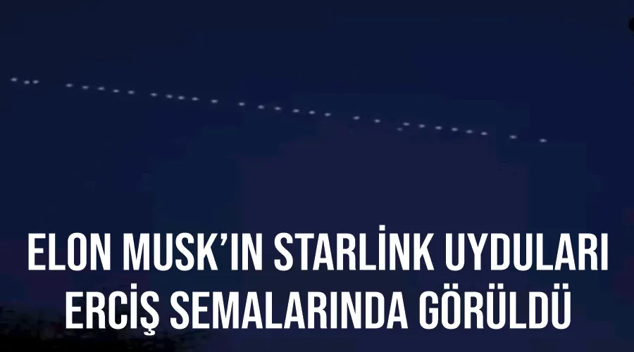 Elon Musk’ın Starlink uyduları Erciş semalarında görüldü