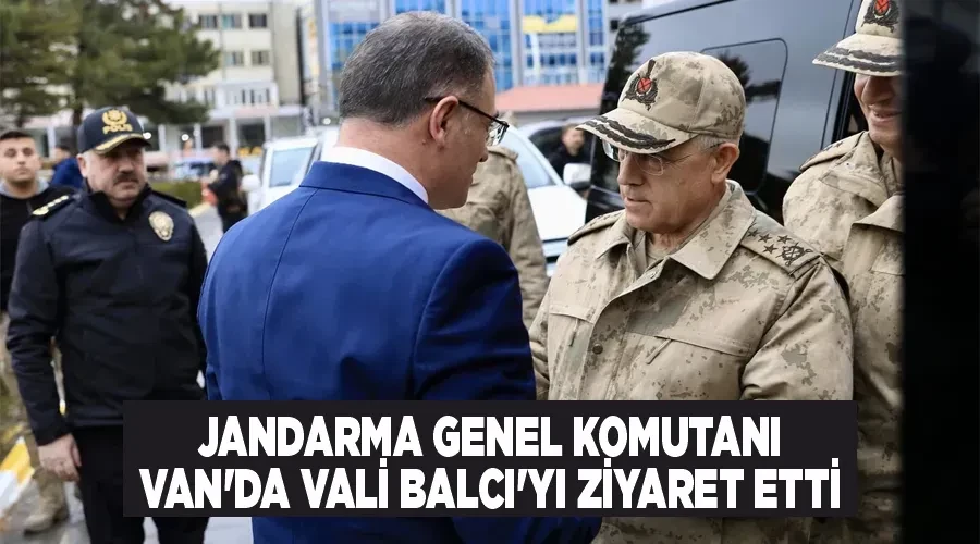 Jandarma Genel Komutanı Van