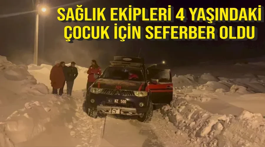 Sağlık ekipleri 4 yaşındaki çocuk için seferber oldu